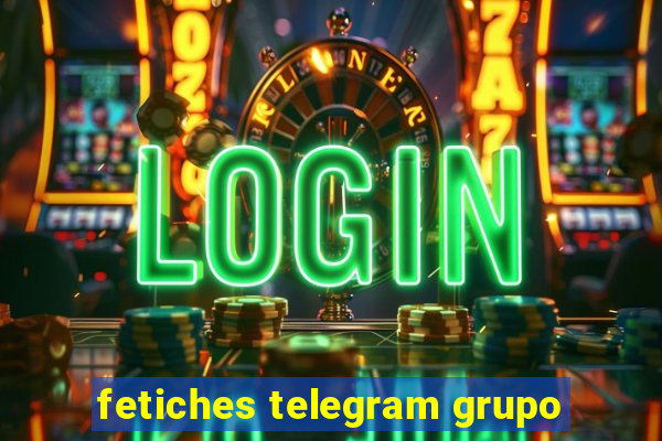 fetiches telegram grupo